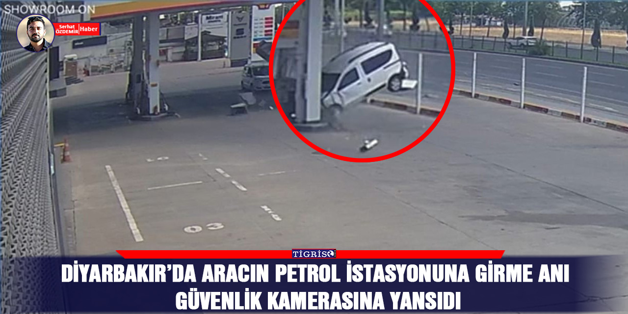 VİDEO - Diyarbakır’da aracın petrol istasyonuna girme anı güvenlik kamerasına yansıdı