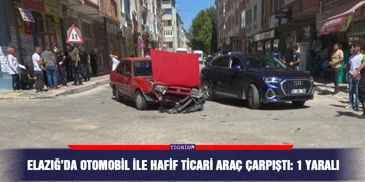 Elazığ’da otomobil ile hafif ticari araç çarpıştı: 1 yaralı