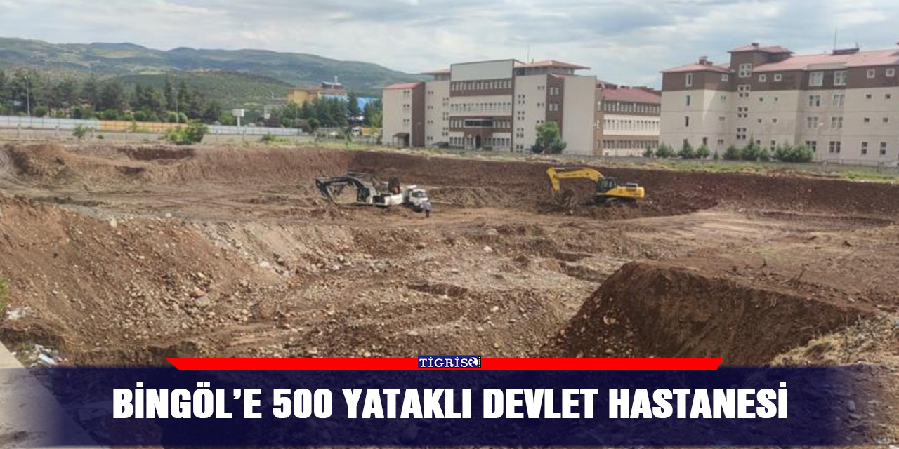 Bingöl’e 500 yataklı devlet hastanesi