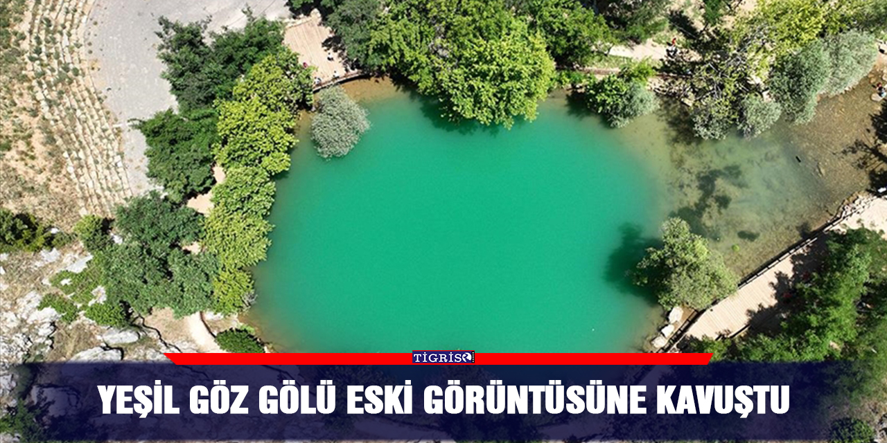 Yeşil göz Gölü eski görüntüsüne kavuştu