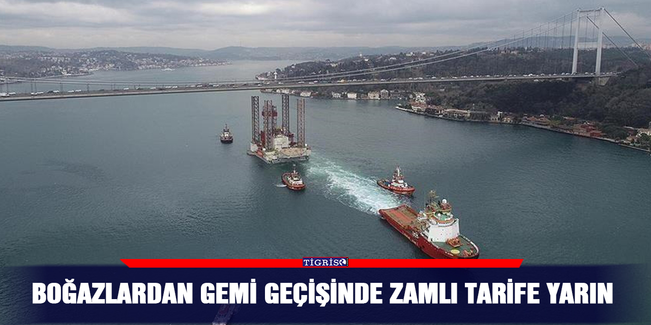 Boğazlardan gemi geçişinde zamlı tarife yarın