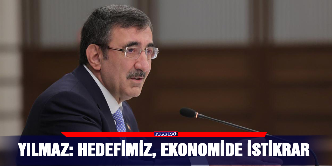 Yılmaz: Hedefimiz, ekonomide istikrar