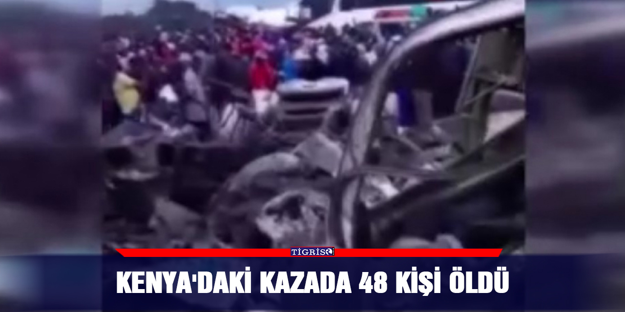 Kenya'daki kazada 48 kişi öldü