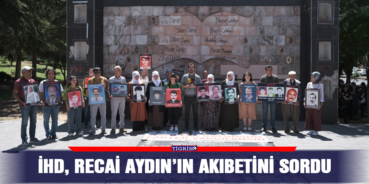 İHD, Recai Aydın’ın akıbetini sordu