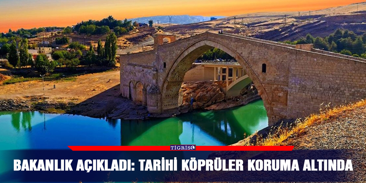 Bakanlık açıkladı: Tarihi köprüler koruma altında