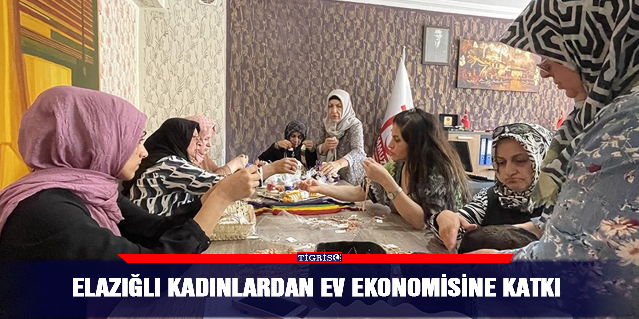 Elazığlı kadınlardan ev ekonomisine katkı