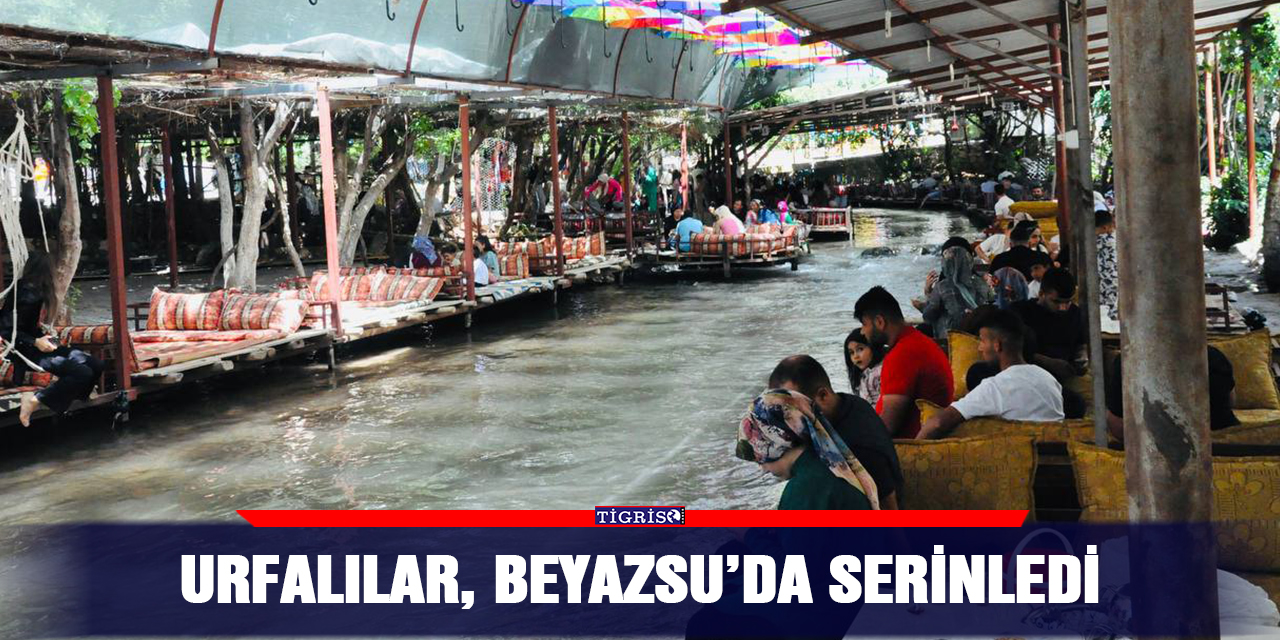 Urfalılar, Beyazsu’da serinledi