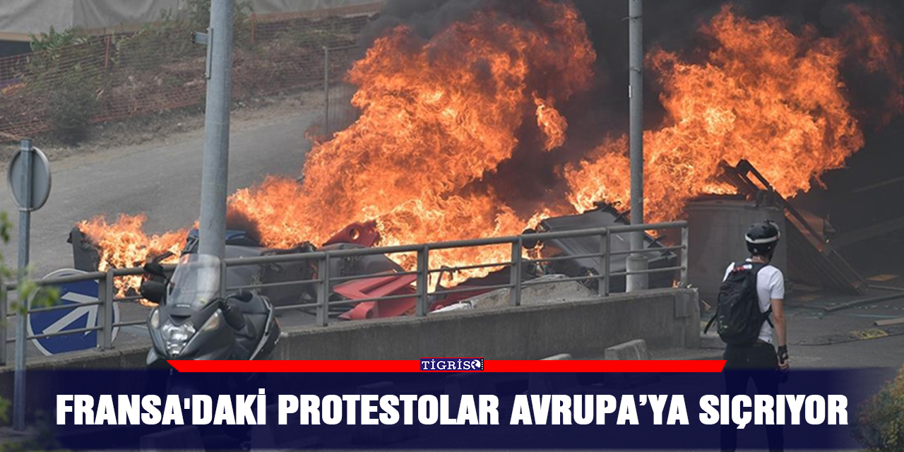 Fransa'daki protestolar Avrupa’ya sıçrıyor