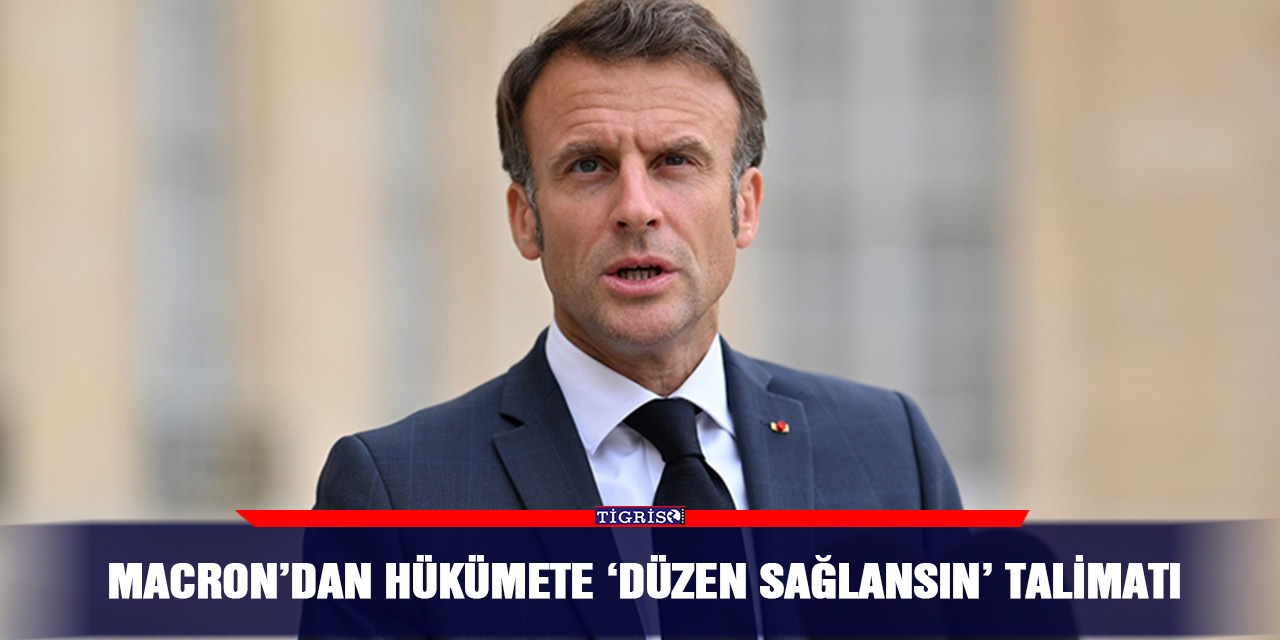 Macron’dan hükümete ‘Düzen sağlansın’ talimatı