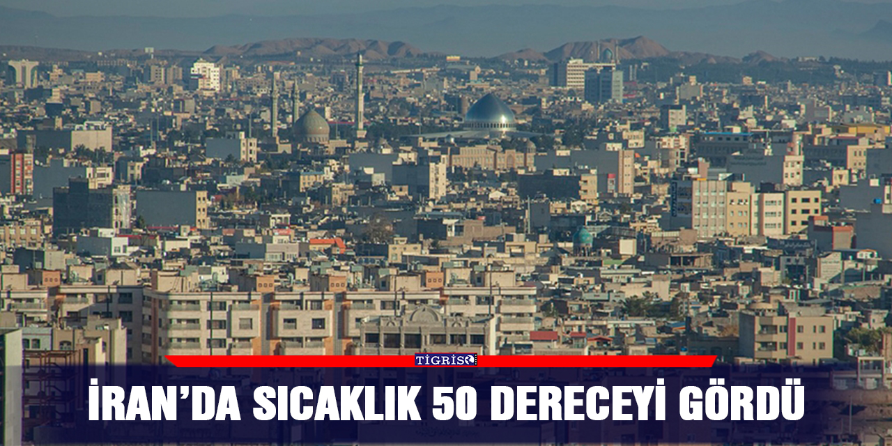 İran’da sıcaklık 50 dereceyi gördü