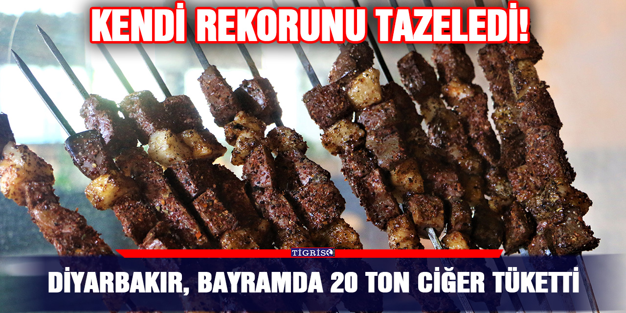 Diyarbakır, bayramda 20 ton ciğer tüketti