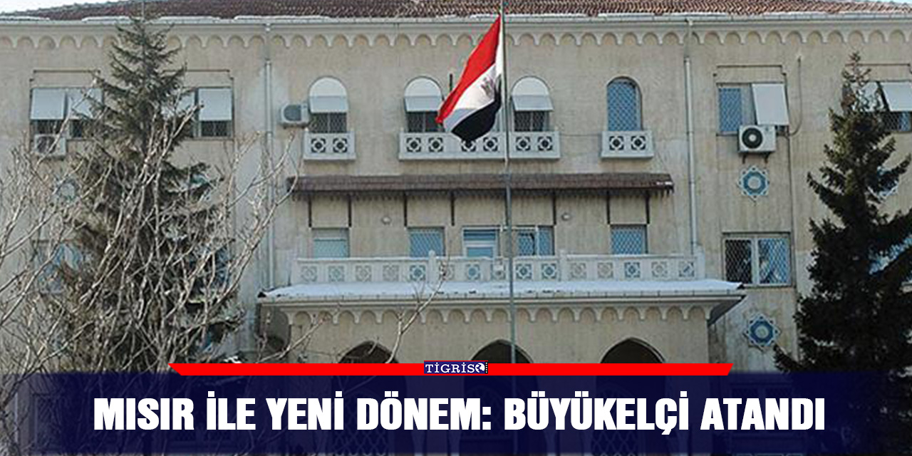 Mısır ile yeni dönem: Büyükelçi atandı