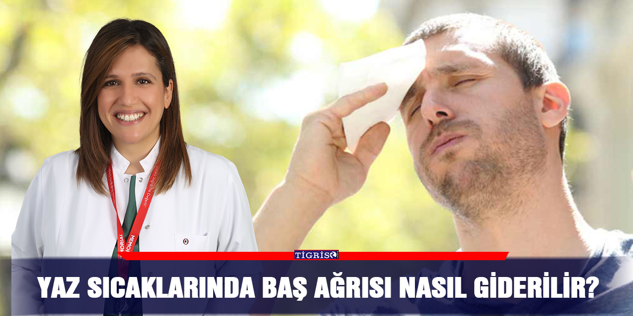 Yaz sıcaklarında baş ağrısı nasıl giderilir?