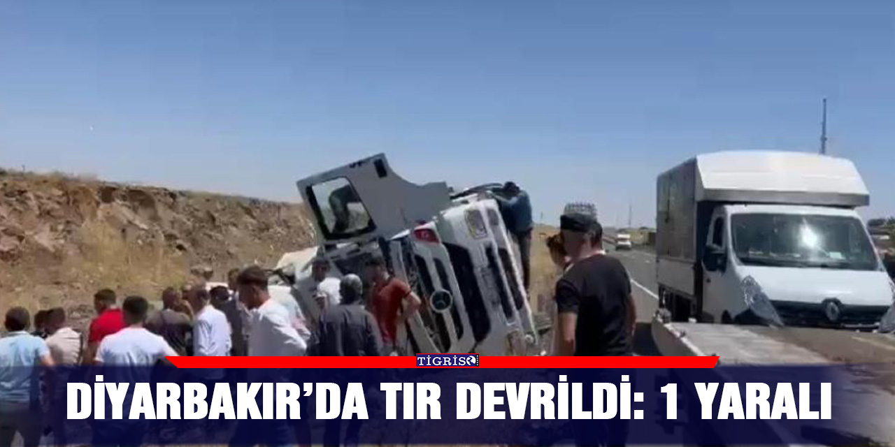 Diyarbakır’da tır devrildi: 1 yaralı