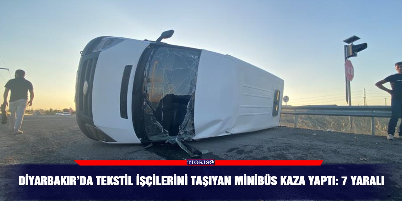 Diyarbakır’da tekstil işçilerini taşıyan minibüs kaza yaptı: 7 yaralı