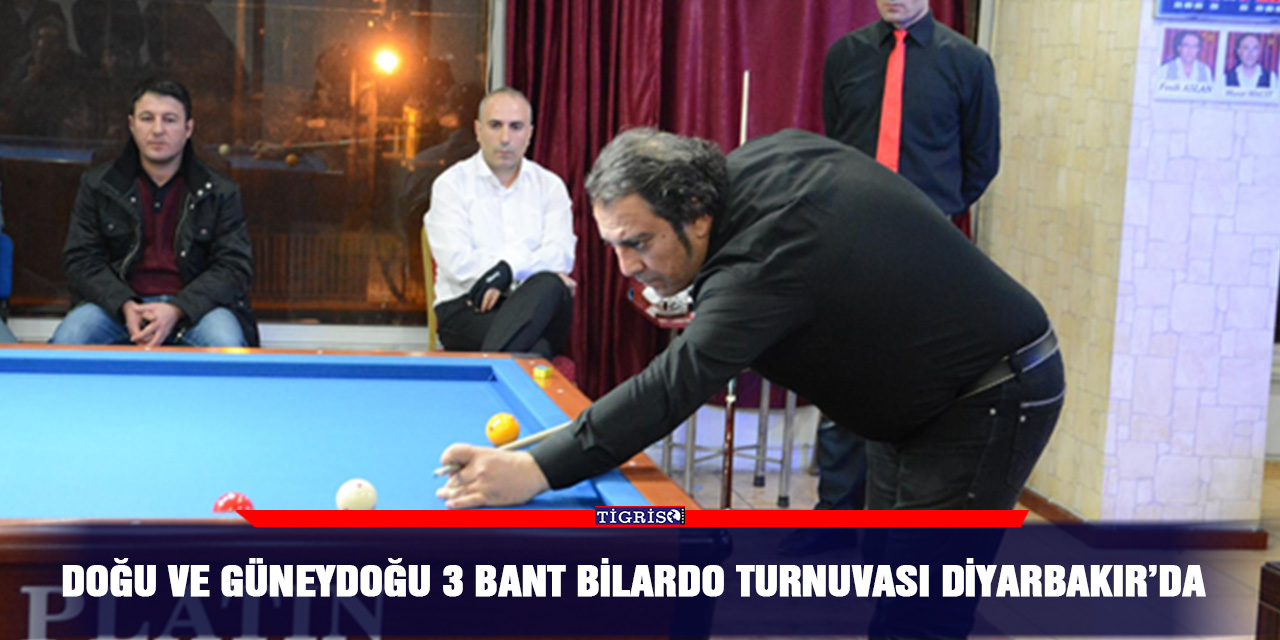 Doğu ve Güneydoğu 3 Bant Bilardo Turnuvası Diyarbakır’da