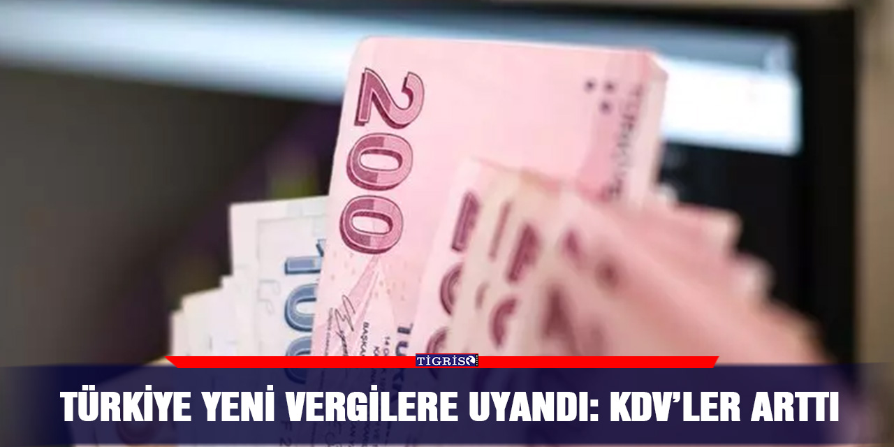 Türkiye yeni vergilere uyandı: KDV’ler arttı