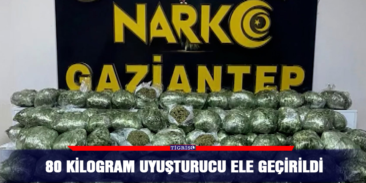 80 kilogram uyuşturucu ele geçirildi