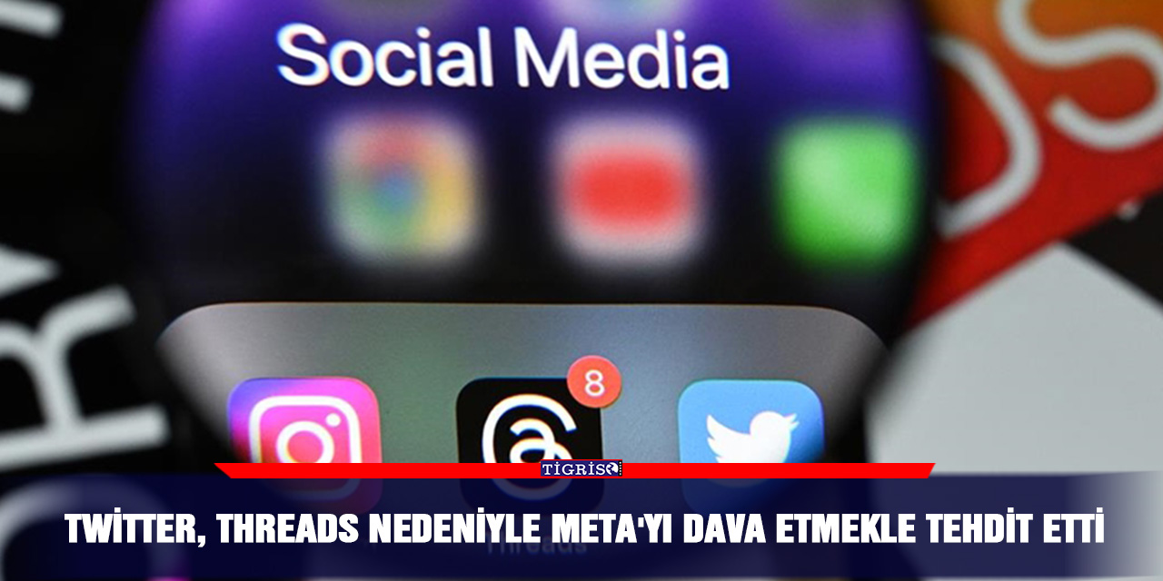 Twitter, Threads nedeniyle Meta'yı dava etmekle tehdit etti