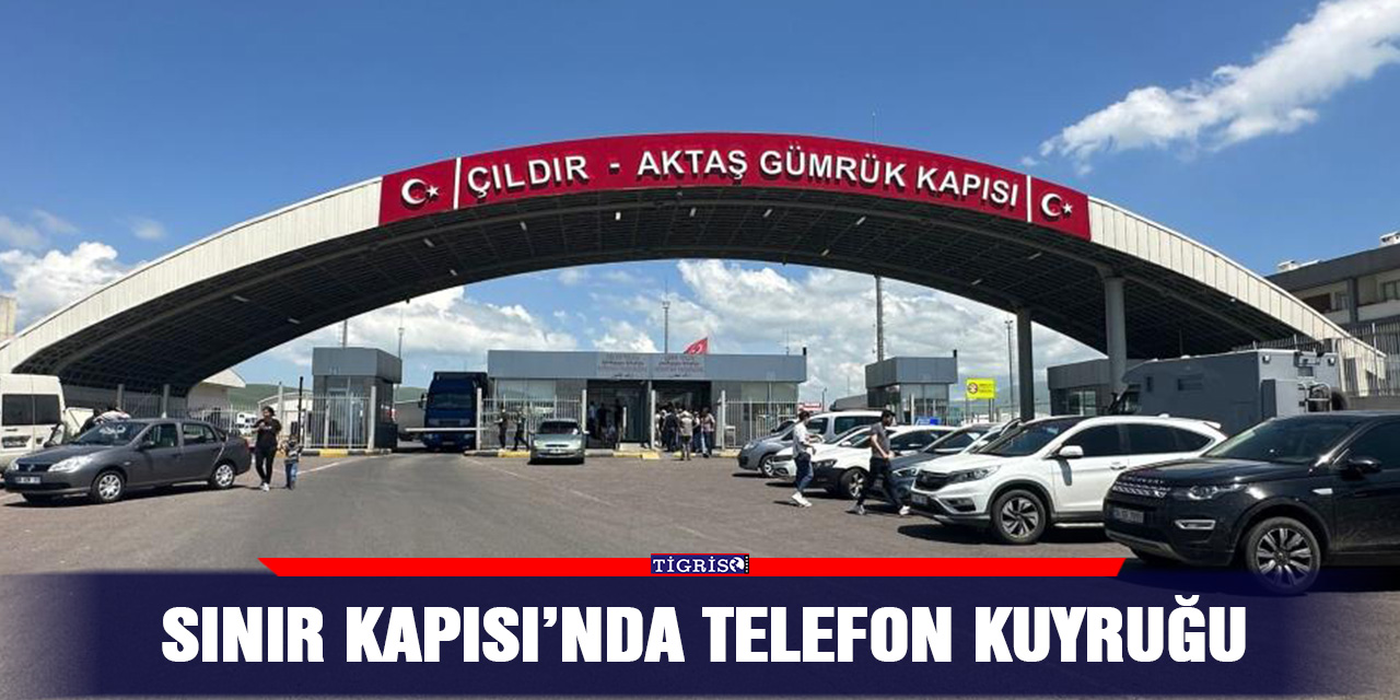 Sınır Kapısı’nda telefon kuyruğu