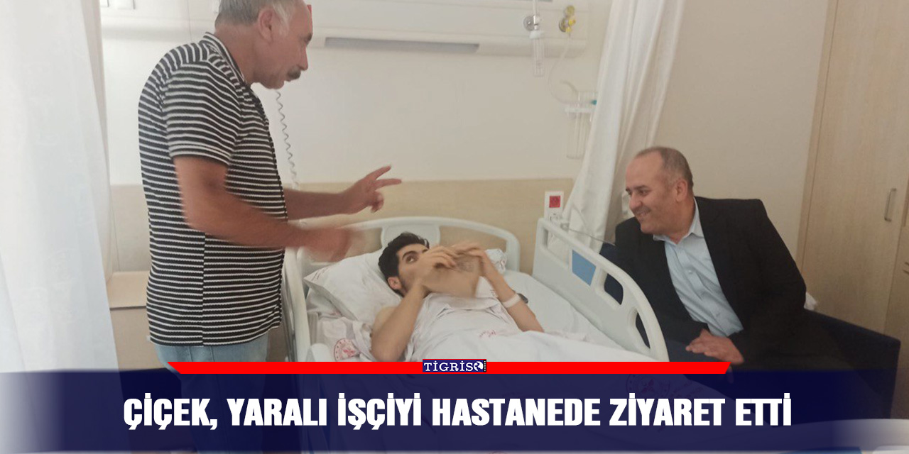 Çiçek, yaralı işçiyi hastanede ziyaret etti