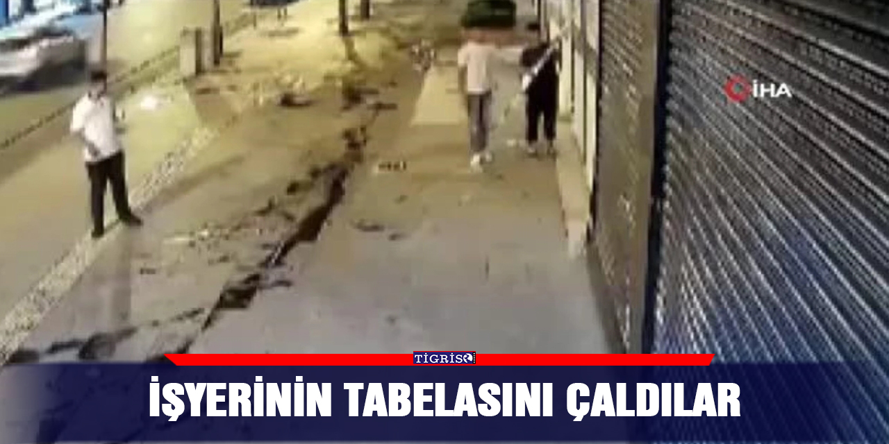 İşyerinin tabelasını çaldılar