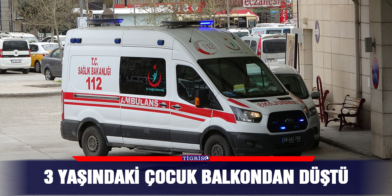 3 yaşındaki çocuk balkondan düştü