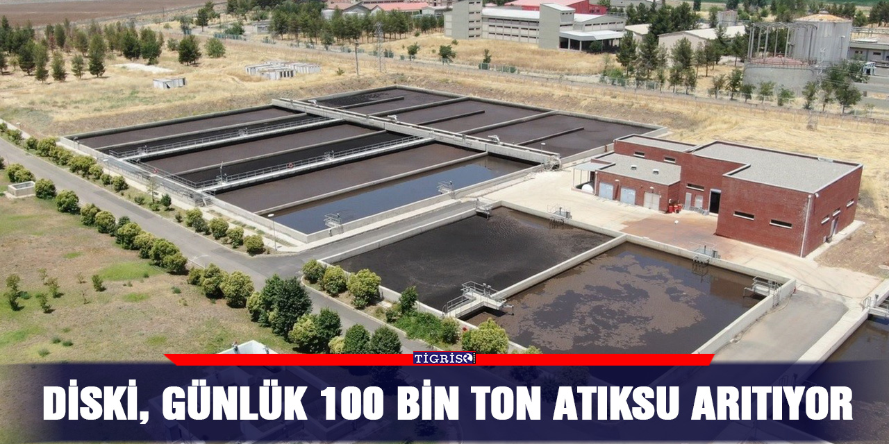 DİSKİ, günlük 100 bin ton atıksu arıtıyor