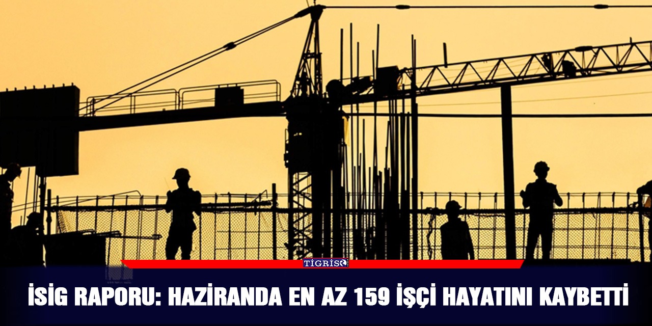 İSİG raporu: Haziranda en az 159 işçi hayatını kaybetti