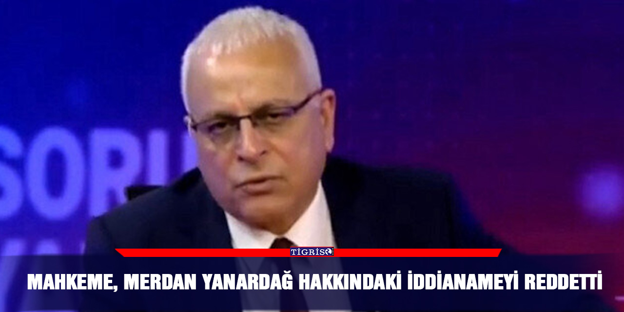 Mahkeme, Merdan Yanardağ hakkındaki iddianameyi reddetti