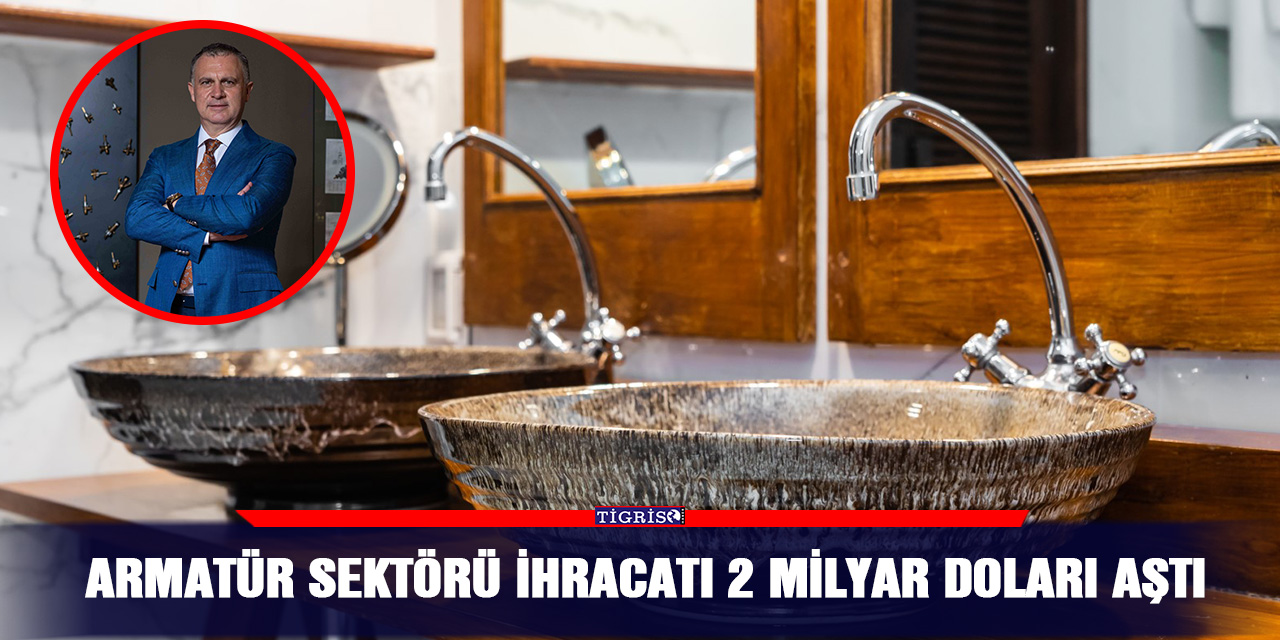 Armatür sektörü ihracatı 2 milyar doları aştı