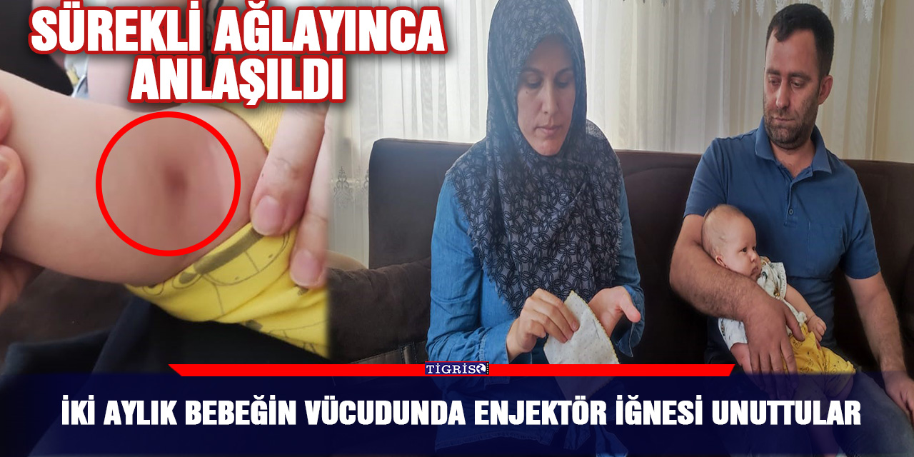 İki aylık bebeğin vücudunda enjektör iğnesi unuttular