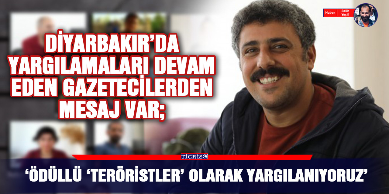 "Ödüllü 'teröristler' olarak yargılanıyoruz"