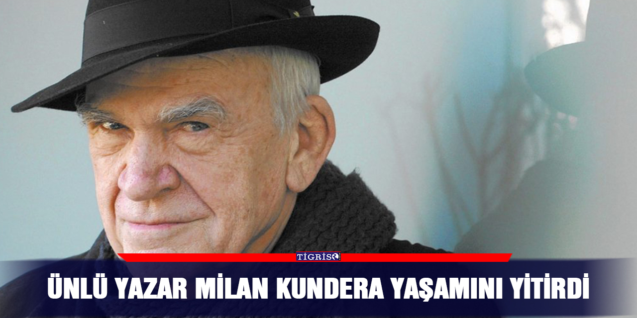 Ünlü Yazar Milan Kundera yaşamını yitirdi