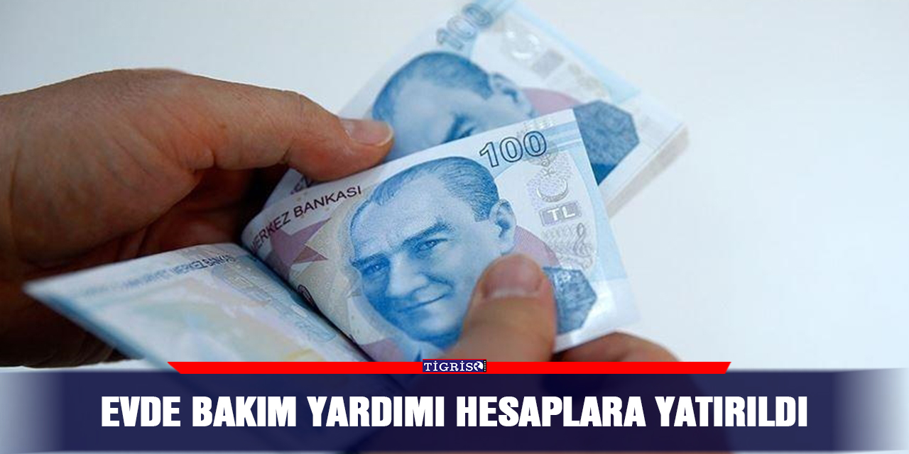 Evde Bakım Yardımı hesaplara yatırıldı