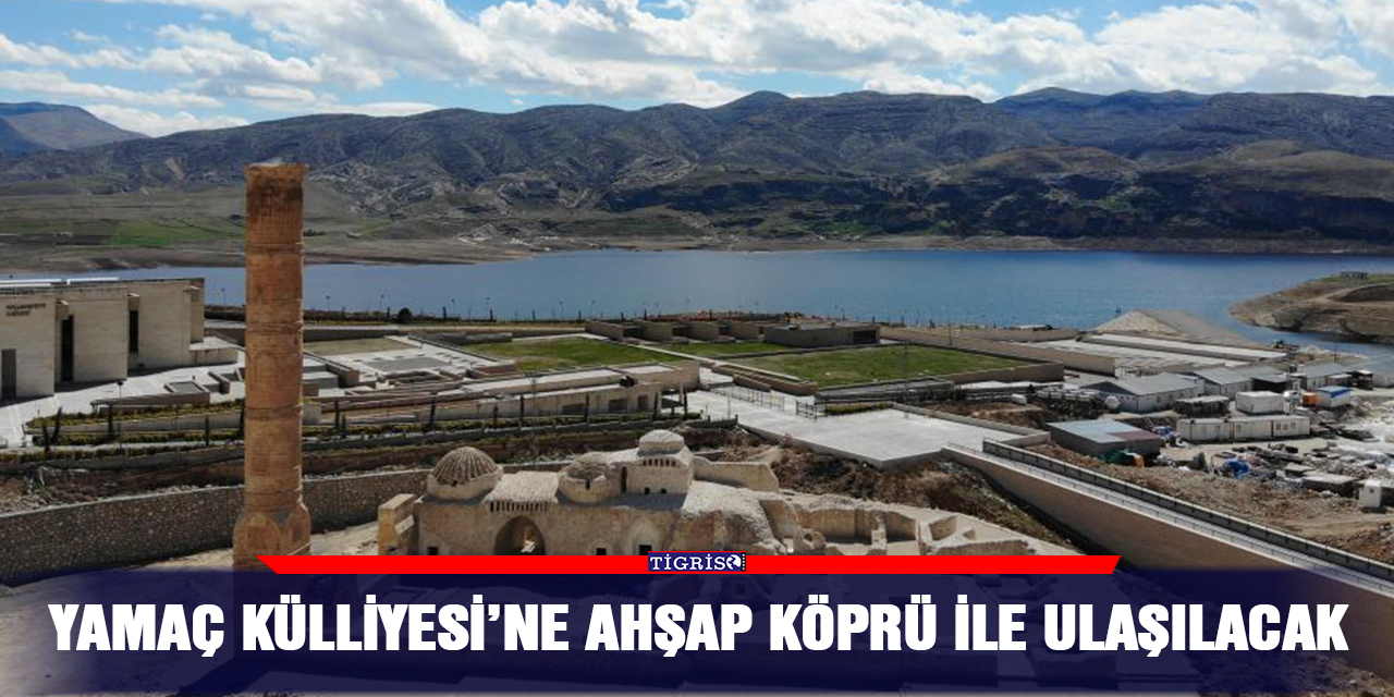 Yamaç Külliyesi’ne ahşap köprü ile ulaşılacak