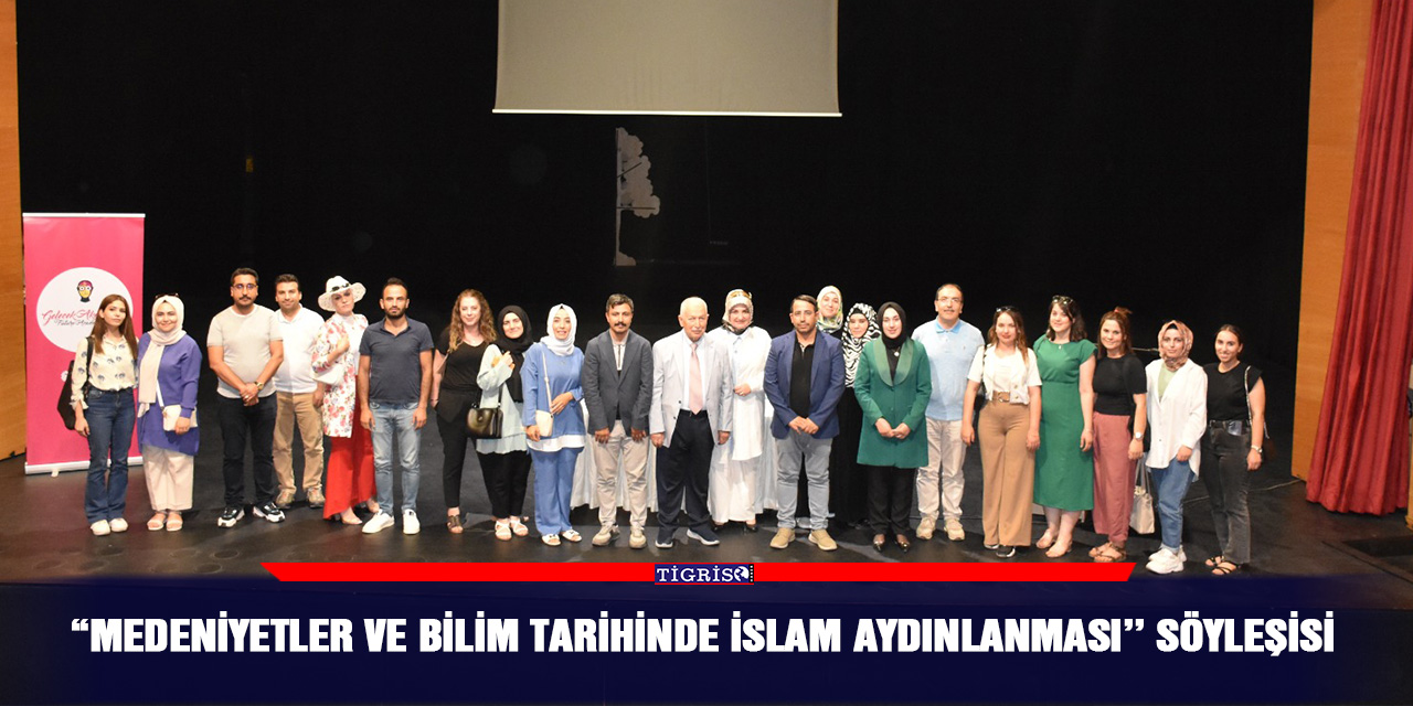 “Medeniyetler ve Bilim Tarihinde İslam Aydınlanması’’ söyleşisi