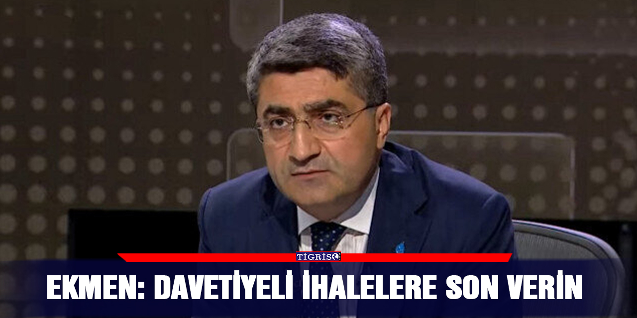 VİDEO - Ekmen: Davetiyeli ihalelere son verin