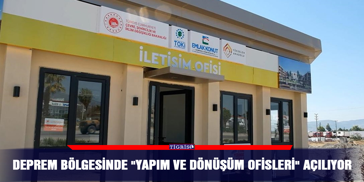 Deprem bölgesinde "Yapım ve Dönüşüm Ofisleri" açılıyor