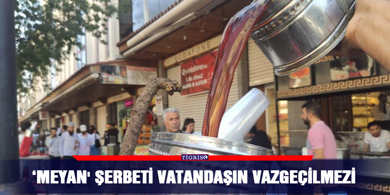 ‘Meyan' şerbeti vatandaşın vazgeçilmezi