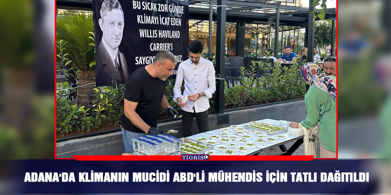 Adana'da klimanın mucidi ABD'li mühendis için tatlı dağıtıldı
