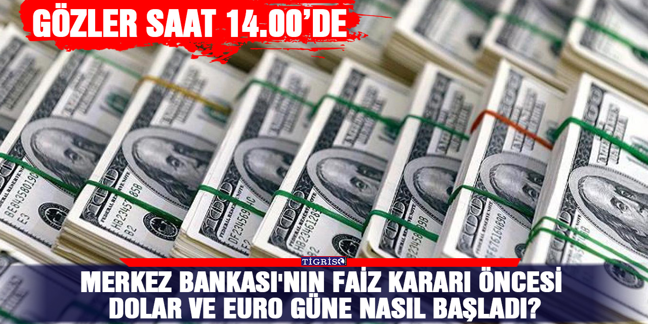 Merkez Bankası'nın faiz kararı öncesi Dolar ve Euro güne nasıl başladı?