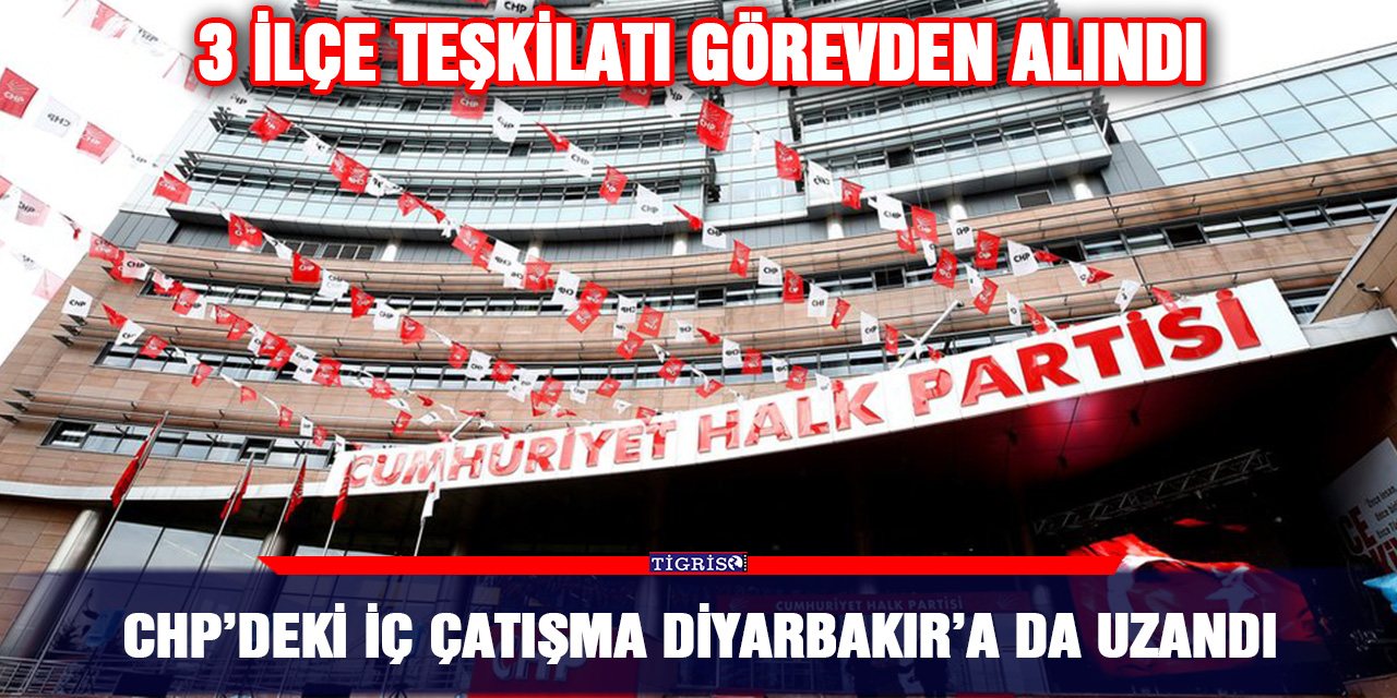 CHP’deki iç çatışma Diyarbakır’a da uzandı