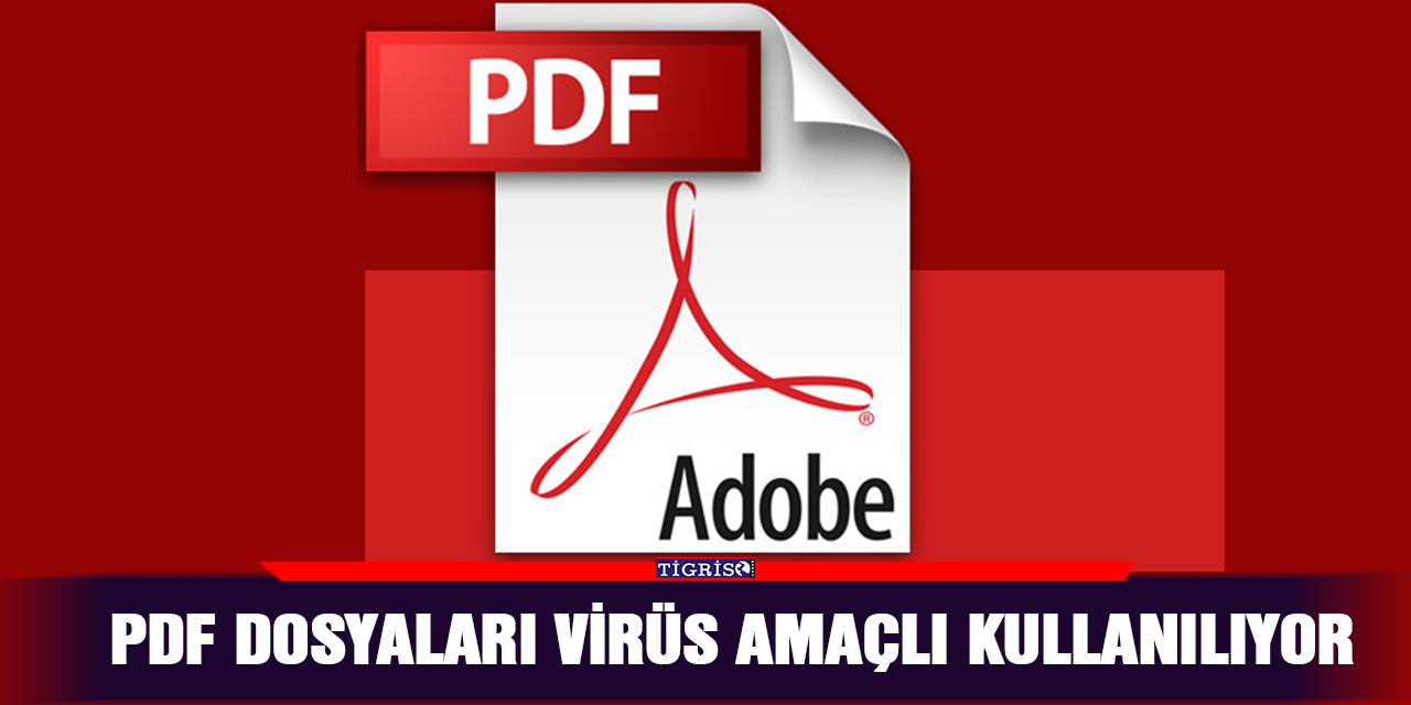 PDF dosyaları virüs amaçlı kullanılıyor