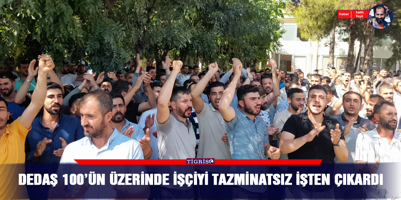 DEDAŞ 100’ün üzerinde işçiyi tazminatsız işten çıkardı