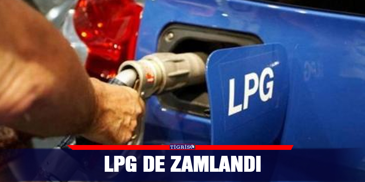 LPG de zamlandı