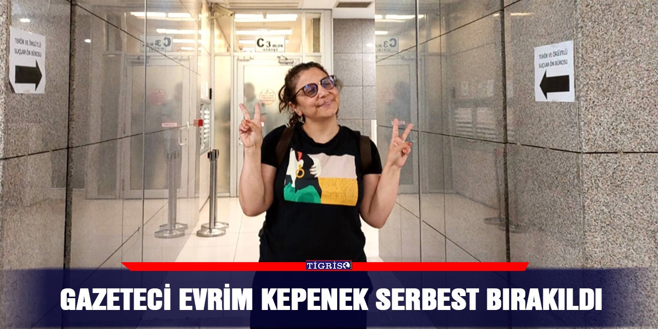 Gazeteci Evrim Kepenek serbest bırakıldı