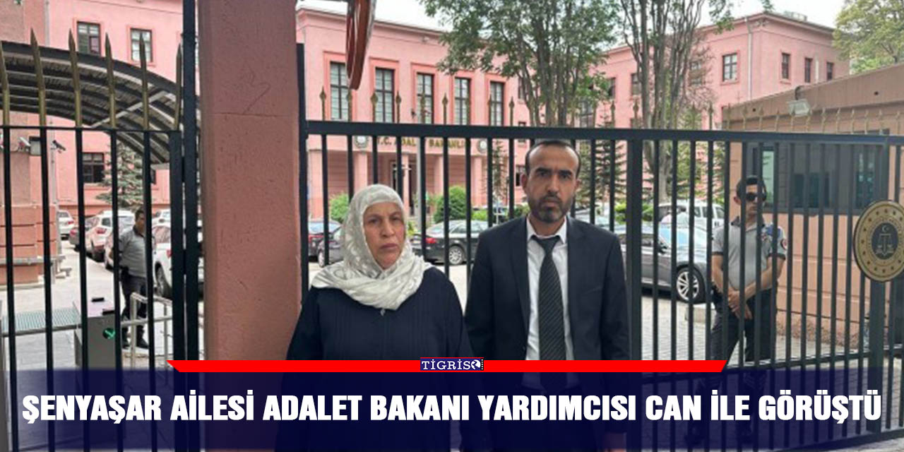 Şenyaşar ailesi Adalet Bakanı Yardımcısı Can ile görüştü