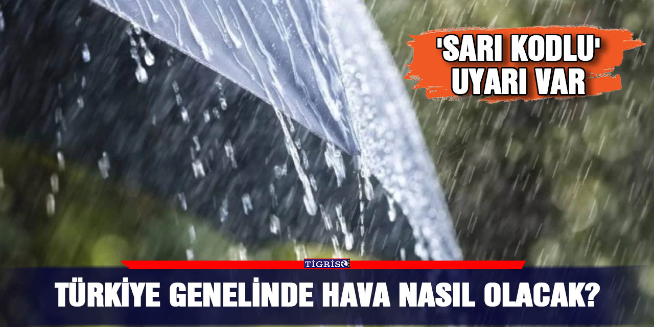 Türkiye genelinde hava nasıl olacak?