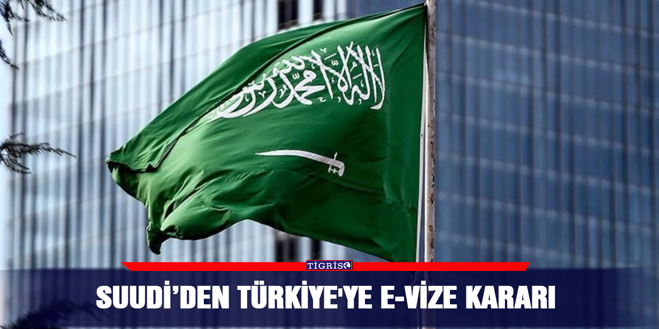 Suudi’den Türkiye'ye e-vize kararı